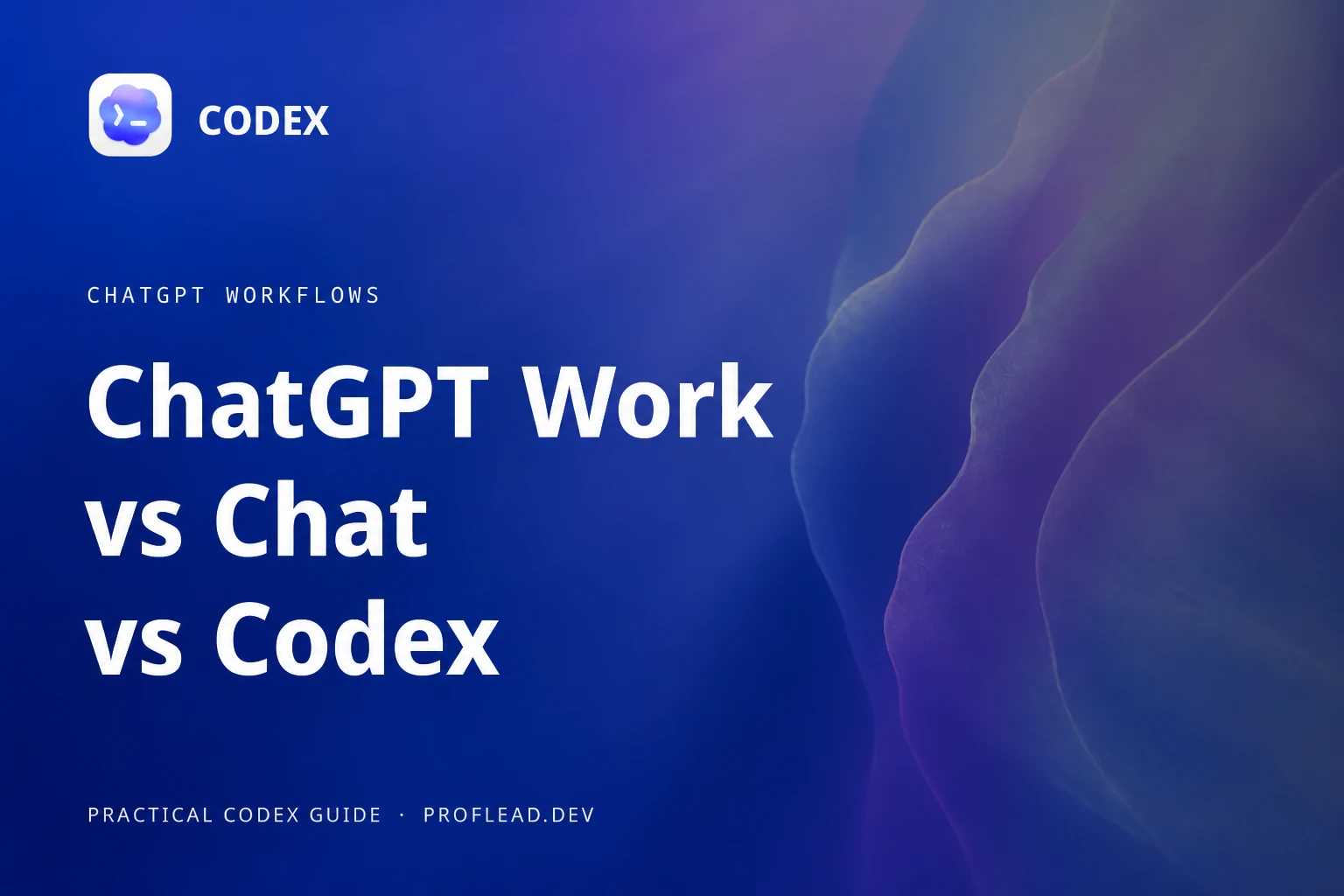 ChatGPT Work vs Chat vs Codex: Complete Guide
